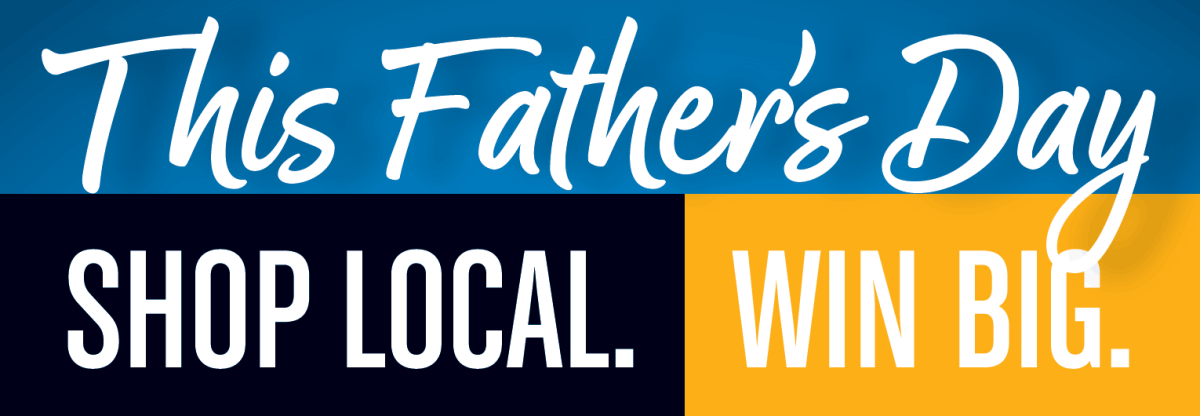 This Father’s Day - SHOP LOCAL. WIN BIG.
